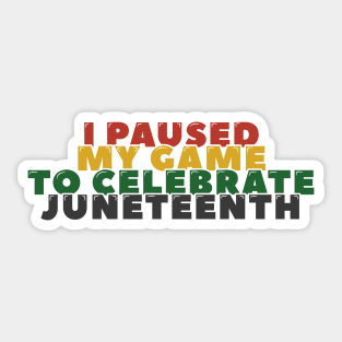 I Paused My Game to Celebrate Juneteenth Sticker